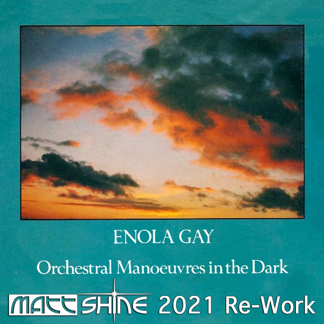 Orchestral Manoeuvres in the Dark (OMD) - Enola Gay (Matt Shine 2021 Re-Work)