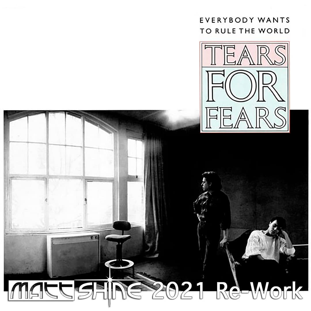 Tears For Fears - Everybody Wants To Rule The World (Matt Shine 2021 Re-Work)