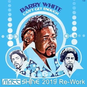 Barry White - Can't Get Enough Of Your Love Babe (Matt Shine 2019 Re-Work)
