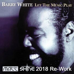 Barry White - Let The Music Play (Matt Shine 2018 Re-Work)