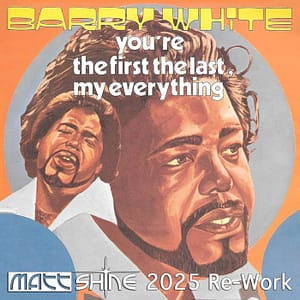 Barry White - You're The First, The Last, My Everything (Matt Shine 2025 Re-Work)