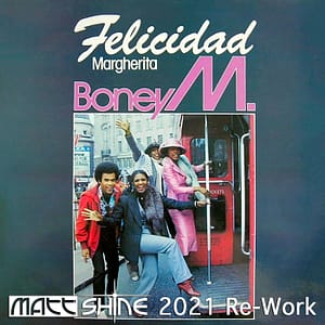 Boney M - Felicidad (Matt Shine 2021 Re-Work)