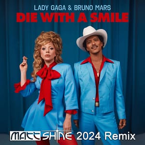 Bruno Mars & Lady Gaga - Die With A Smile (Matt Shine 2024 Remix)