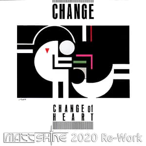 Change - Change Of Heart (Matt Shine 2020 Re-Work)