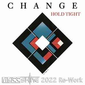 Change - Hold Tight (Matt Shine 2022 Re-Work)