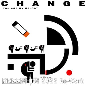 Change - You Are My Melody (Matt Shine 2022 Re-Work)
