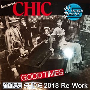 Chic - Good Times (Matt Shine 2018 Re-Work)
