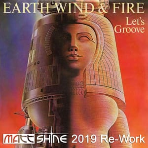 Earth Wind & Fire - Let's Groove (Matt Shine 2019 Re-Work)