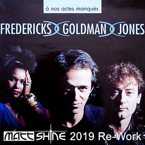 Fredericks Goldman Jones - A Nos Actes Manqués (Matt Shine 2019 Re-Work)