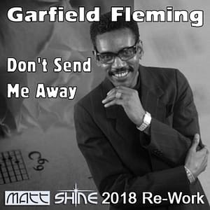 Garfield Fleming - Don't Send Me Away (Matt Shine 2018 Re-Work)