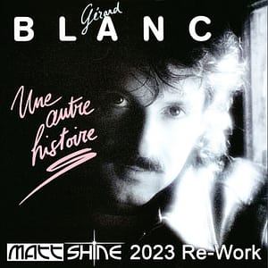 Gérard Blanc - Une Autre Histoire (Matt Shine 2023 Re-Work)