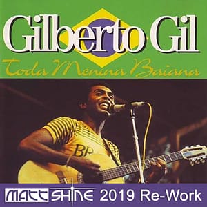 Gilberto Gil - Toda Menina Baiana (Matt Shine 2019 Re-Work)