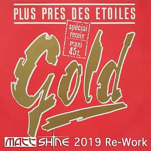Gold - Un Peu Plus Prés Des Etoiles (Matt Shine 2019 Re-Work)