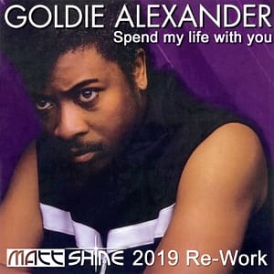 Goldie Alexander - Spend my life with you (Matt Shine 2019 Re-Work)