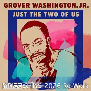 Grover Washington Jr. feat. Bill Withers - Just The Two Of Us (Matt Shine 2026 Re-Work)