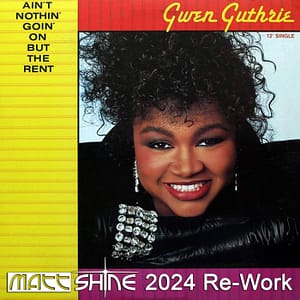 Gwen Guthrie - Ain't Nothin' Goin' On But The Rent (Matt Shine 2024 Re-Work)
