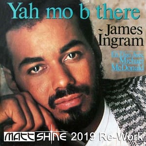 James Ingram - Yah Mo B There (Matt Shine 2019 Re-Work)
