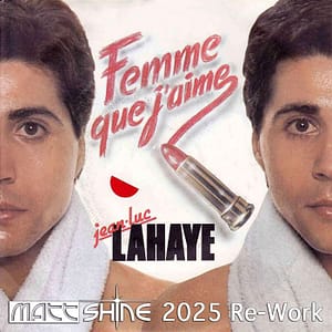 Jean-Luc Lahaye - Femme Que J'aime (Matt Shine 2025 Re-Work)