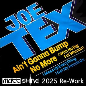 Joe Tex - Ain't Gonna Bump No More (Matt Shine 2025 Re-Work)