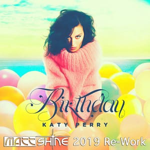 Katy Perry - Birthday (Matt Shine 2019 Re-Work)