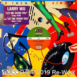Larry Wu - Let Me Show You (Matt Shine 2019 Re-Work)