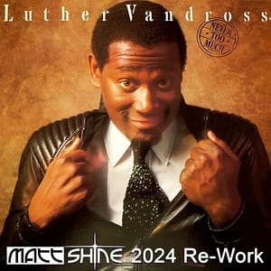 Luther Vandross - Never Too Much (Matt Shine 2024 Re-Work)