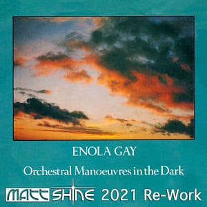 Orchestral Manoeuvres in the Dark (OMD) - Enola Gay (Matt Shine 2021 Re-Work)