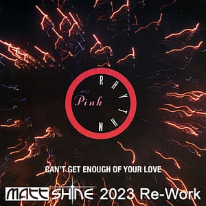 Pink Rhythm - Can't Get Enough Of Your Love (Matt Shine 2023 Re-Work)