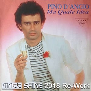 Pino d'Angio - Ma Quale Idea (Matt Shine 2018 Re-Work)