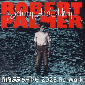 Robert Palmer - Johnny And Mary (Matt Shine 2026 Re-Work)
