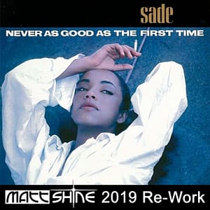 Sade - Never As Good As The First Time (Matt Shine 2019 Re-Work)