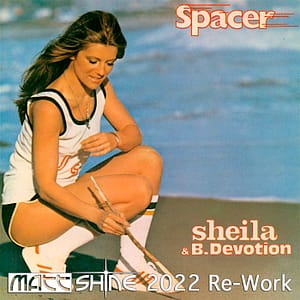 Sheila & B. Devotion - Spacer (Matt Shine 2022 Re-Work)