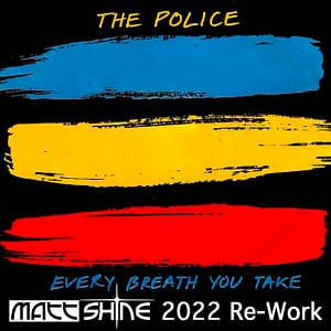 The Police - Every Breath You Take (Matt Shine 2022 Re-Work)