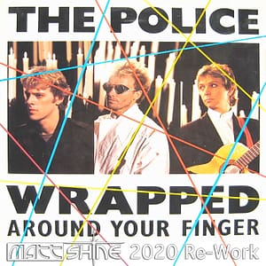 The Police - Wrapped Around Your Finger (Matt Shine 2020 Re-Work)