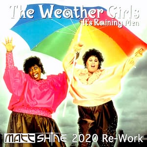 The Weather Girls - It's Raining Men (Matt Shine 2020 Re-Work)