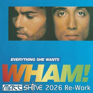 Wham - Everything She Wants (Matt Shine 2026 Re-Work)