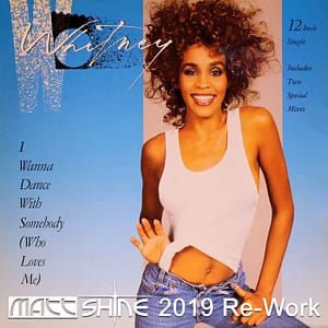 Whitney Houston - I Wanna Dance With Somebody (Matt Shine 2019 Re-Work)