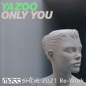 Yazoo - Only You (Matt Shine 2021 Re-Work)
